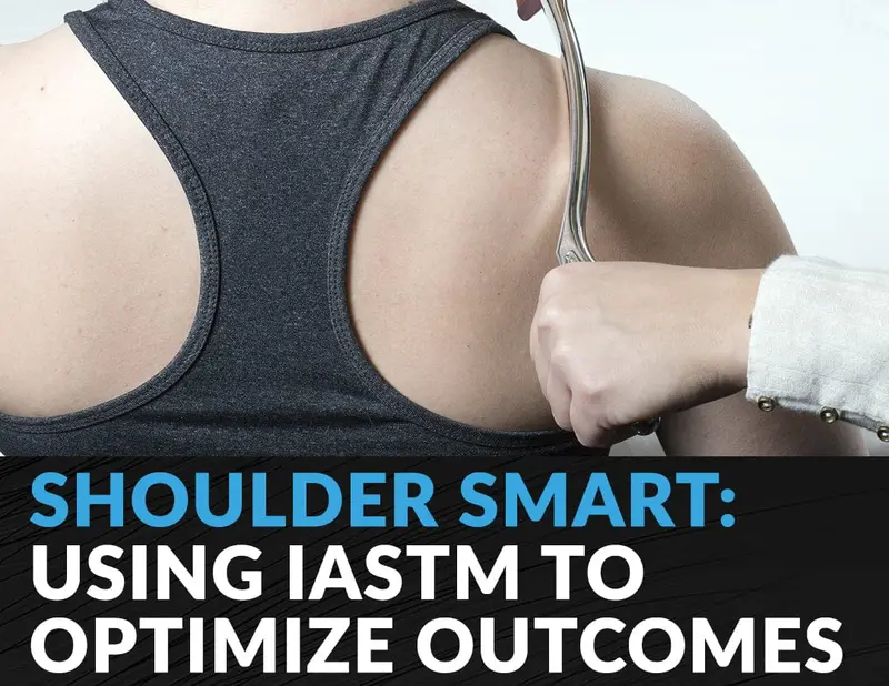 Clinical Corner: Shoulder Rehabilitation With Iastm – Optimizing Patient Outcomes 1